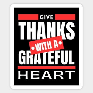 Give Thanks With A Grateful Heart | Christian Saying Magnet